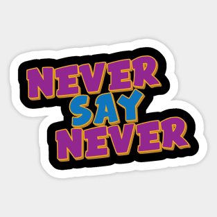 Never Say Never Sticker